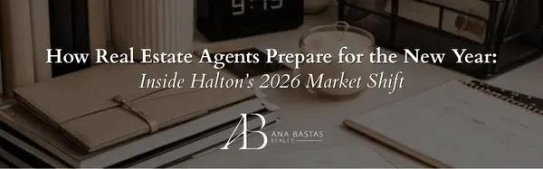 How Real Estate Agents Prepare for the New Year: Inside Halton’s 2026 Market Shift,Ana Bastas