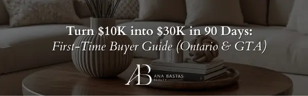 Turn $10K into $30K in 90 Days: First-Time Buyer Guide (Ontario & GTA),Ana Bastas