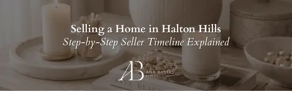 Selling a Home in Halton Hills | Step-by-Step Seller Timeline Explained,Ana Bastas