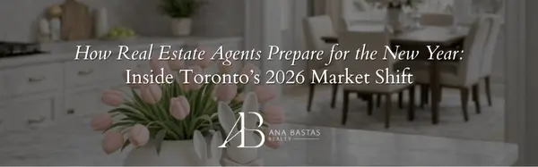 How Real Estate Agents Prepare for the New Year: Inside Toronto’s 2026 Market Shift,Ana Bastas