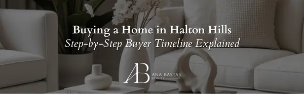 Buying a Home in Halton Hills | Step-by-Step Buyer Timeline Explained,Ana Bastas