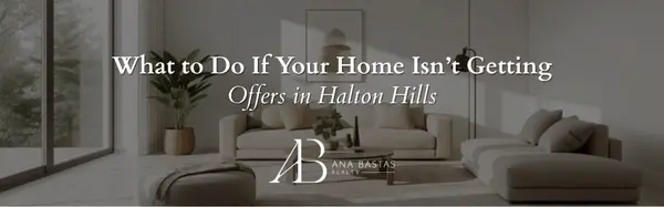 What to Do If Your Home Isn’t Getting Offers in Halton Hills