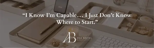 “I Know I’m Capable… I Just Don’t Know Where to Start.”