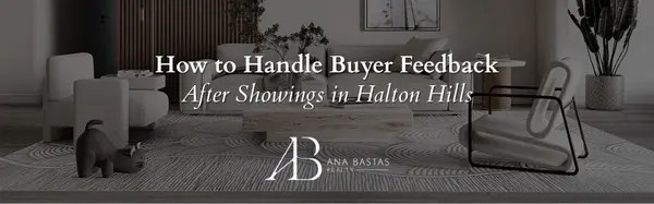 How to Handle Buyer Feedback After Showings in Halton Hills