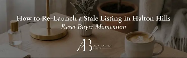 How to Re-Launch a Stale Listing in Halton Hills | Reset Buyer Momentum
