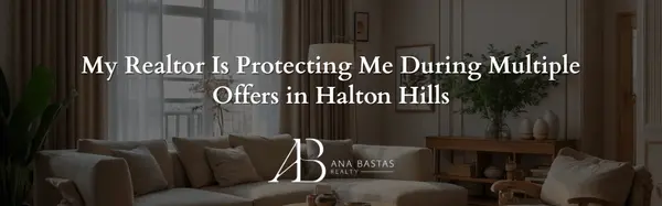 My Realtor Is Protecting Me During Multiple Offers in Halton Hills