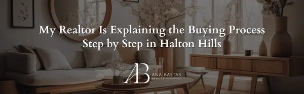 My Realtor Is Explaining the Buying Process Step by Step in Halton Hills