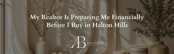 My Realtor Is Preparing Me Financially Before I Buy in Halton Hills