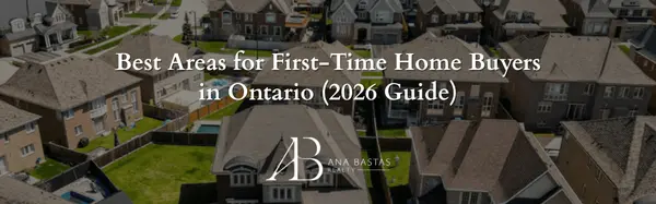 Best Areas for First-Time Home Buyers in Ontario (2026 Guide),Ana Bastas