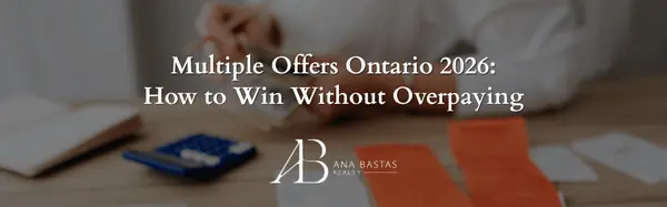 Multiple Offers Ontario 2026: How to Win Without Overpaying,Ana Bastas