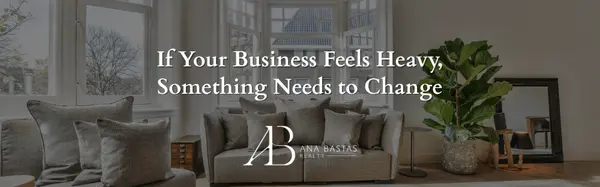 If Your Business Feels Heavy, Something Needs to Change