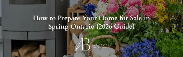 How to Prepare Your Home for Sale in Spring Ontario (2026 Guide),Ana Bastas