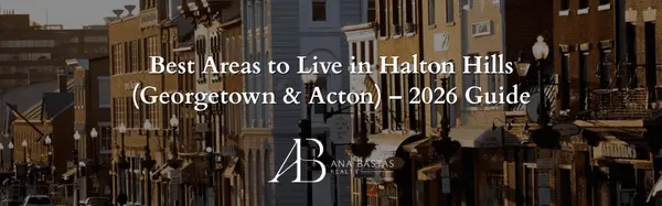 Best Areas to Live in Halton Hills (Georgetown & Acton) – 2026 Guide