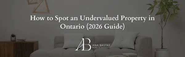 How to Spot an Undervalued Property in Ontario (2026 Guide)