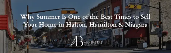 Why Summer Is One of the Best Times to Sell Your Home in Halton, Hamilton & Niagara
