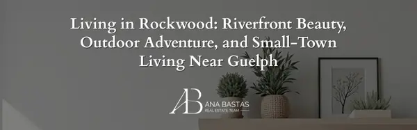 Living in Rockwood: Riverfront Beauty, Outdoor Adventure, and Small-Town Living Near Guelph