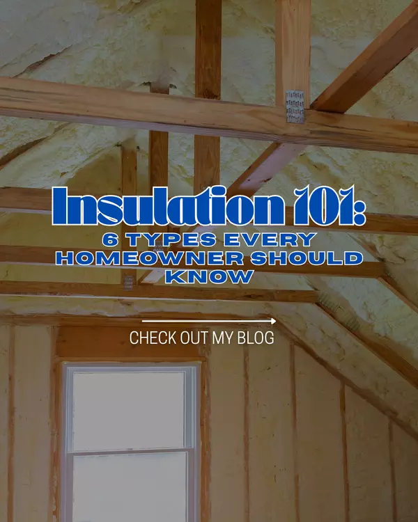 A Homeowner’s Guide to 6 Types of Insulation: Choosing What’s Best for Your Space