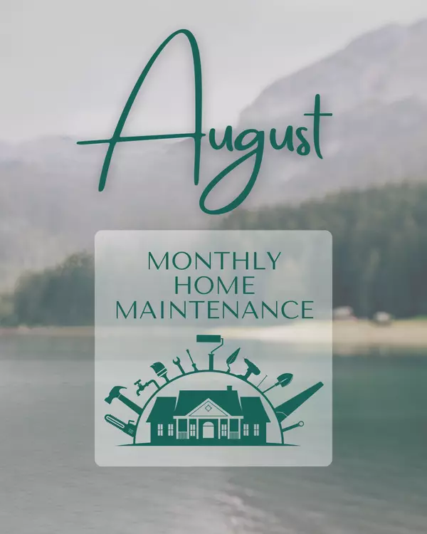 August Home Maintenance Checklist: Prep Now, Relax Later!