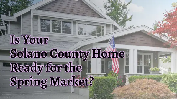 Is Your Solano County Home Ready for the Spring Market?