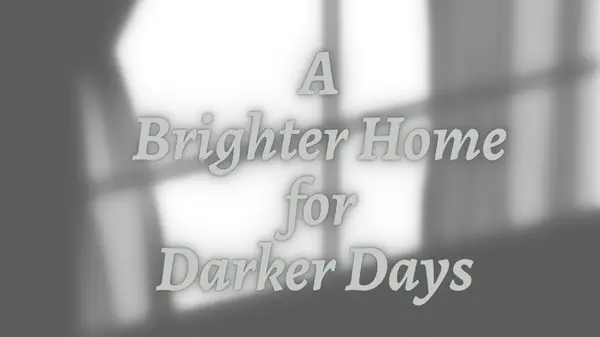 A Brighter Home for Darker Days: Seasonal Depression Tips,Deanna Deckard