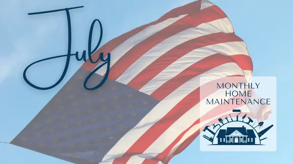 July Home Maintenance Checklist: Mid-Summer Home TLC,Deanna Deckard