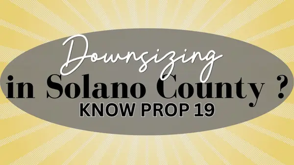 Proposition 19: What Solano County Homeowners Need to Know Before Selling