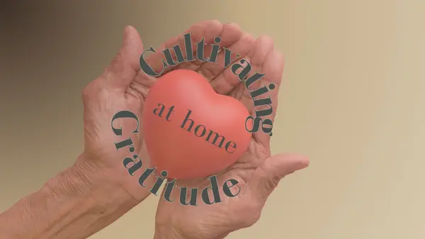 Cultivating Gratitude at Home,Deanna Deckard
