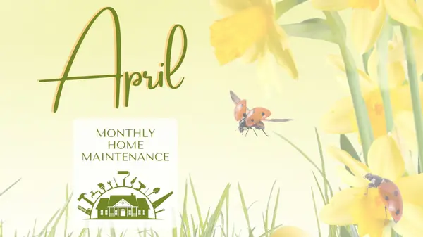 April Home Maintenance Must-Dos,Deanna Deckard