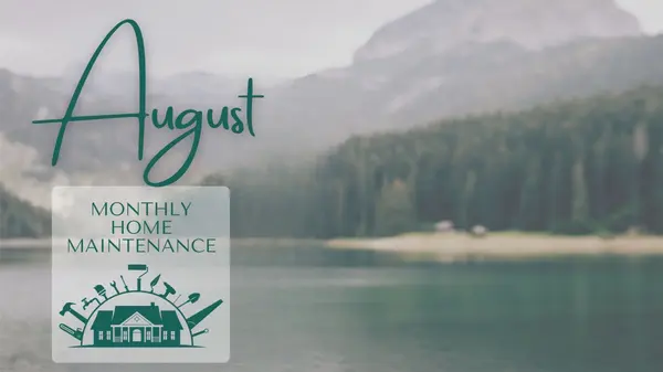 August Home Maintenance Checklist: Prep Now, Relax Later!,Deanna Deckard