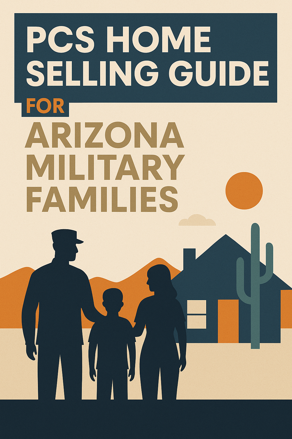 PCS Home Selling Guide for Arizona military families showing a family silhouette in front of a desert home with cactus, sunset, and mountain backdrop