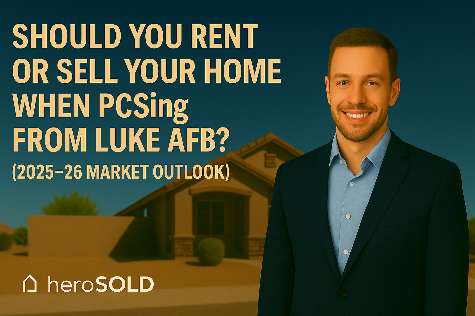 Should You Rent or Sell Your Home When PCSing From Luke AFB? (2025–26 Market Outlook)