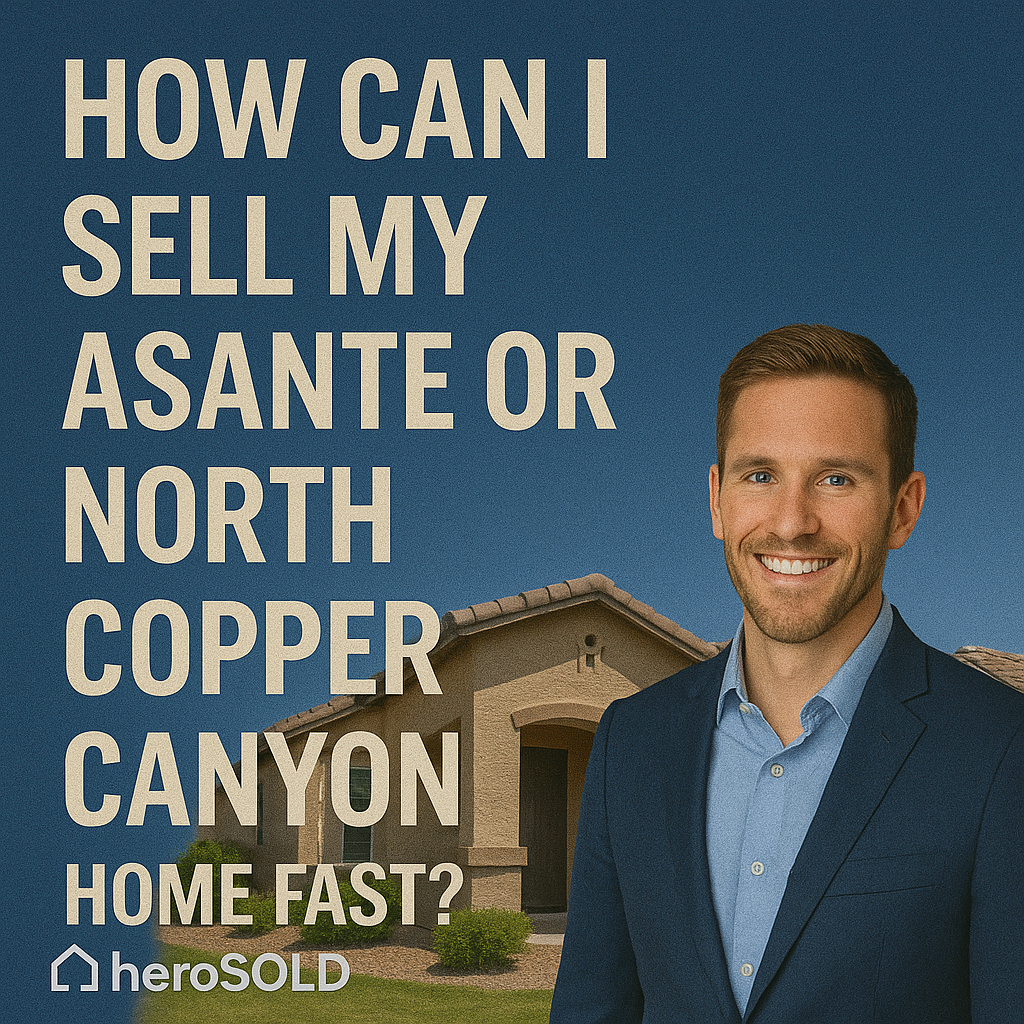 How Can I Sell My Asante or North Copper Canyon Home Fast?