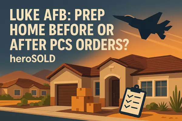 feature image of Luke AFB: Prep Home Before or After PCS Orders? | heroSOLD