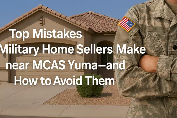 Top Mistakes Military Home Sellers Make near MCAS Yuma—and How to Avoid Them,James Sanson