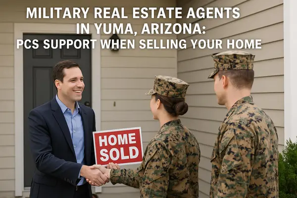 Trusted Military Real Estate Agents in Yuma, Arizona: PCS Support When Selling Your Home,James Sanson