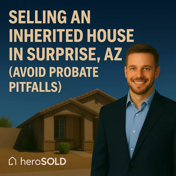 Selling an Inherited House in Surprise, AZ (Avoid Probate Pitfalls),James Sanson