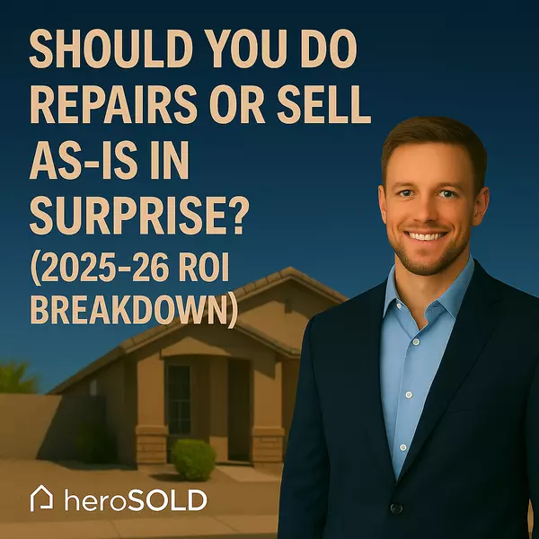 Should You Do Repairs or Sell As-Is in Surprise? (2025-26 ROI Breakdown),James Sanson
