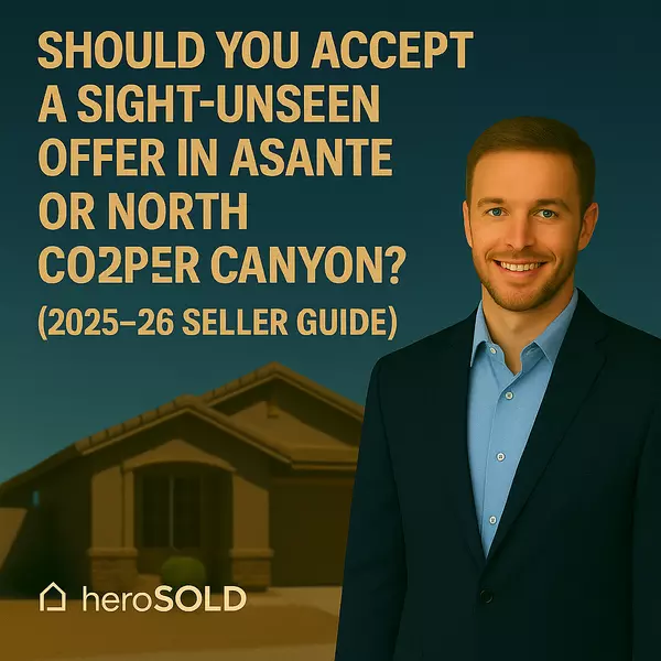 Should You Accept a Sight-Unseen Offer in Asante or North Copper Canyon? (2025–26 Seller Guide),James Sanson