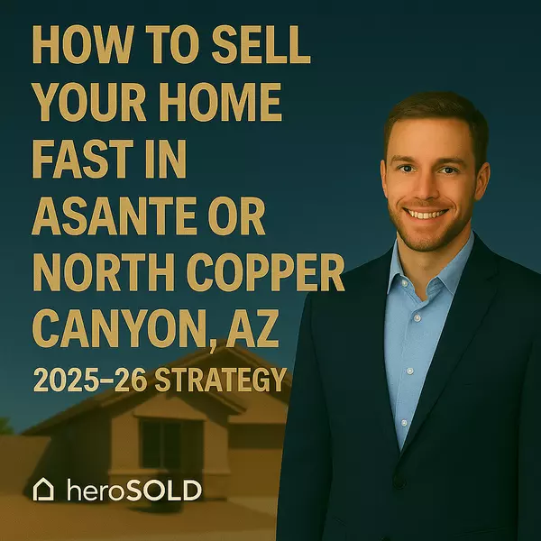 How to Sell Your Home Fast in Asante or North Copper Canyon (2025–26 Strategy),James Sanson