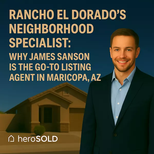 Rancho El Dorado’s Neighborhood Specialist: Why James Sanson Is the Go-To Listing Agent in Maricopa, AZ,James Sanson