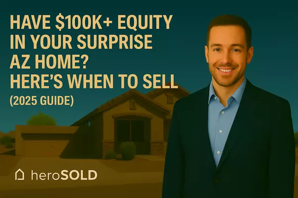 feature image of Have $100K+ Equity in Your Surprise AZ Home? Here&#39;s When to Sell (2025 Guide)