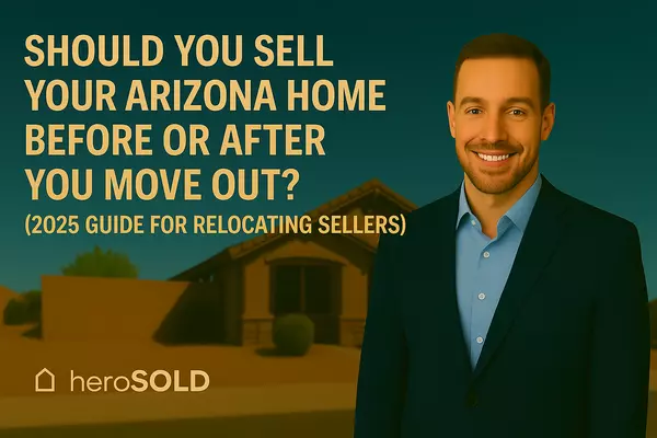 feature image of Should You Sell Your Arizona Home Before or After You Move Out? (2025 Guide for Relocating Sellers)
