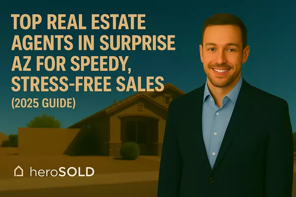 Top Real Estate Agents in Surprise AZ for Speedy, Stress-Free Sales