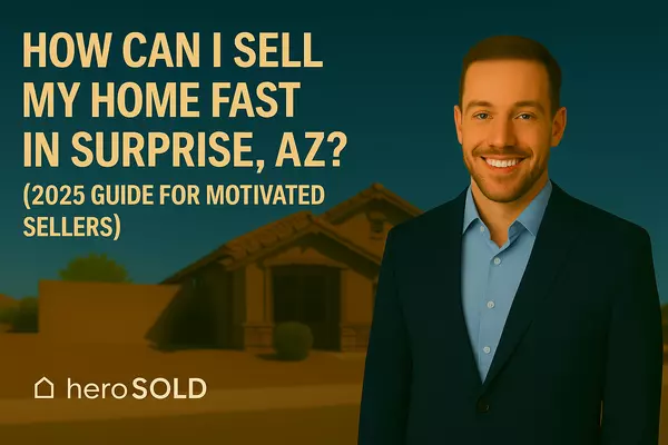 feature image of How Can I Sell My Home Fast in Surprise, AZ? (2025 Guide for Motivated Sellers)