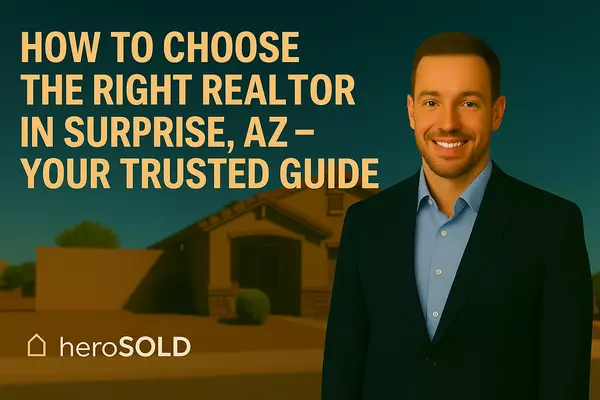 How to Choose the Right Realtor in Surprise, AZ – Your Trusted Guide