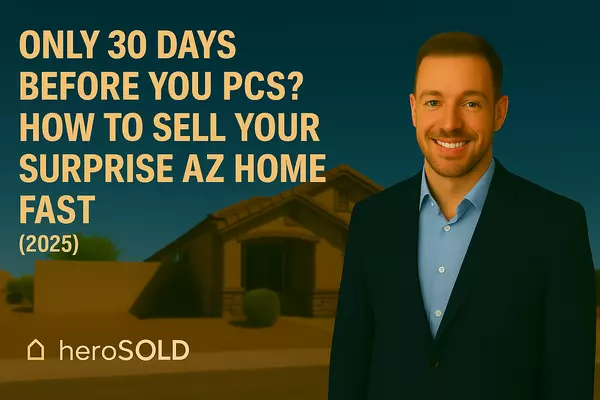 Only 30 Days Before You PCS? How to Sell Your Surprise AZ Home Fast (2025)