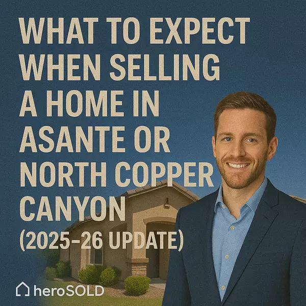 What to Expect When Selling a Home in Asante or North Copper Canyon (2025–26 Update),James Sanson