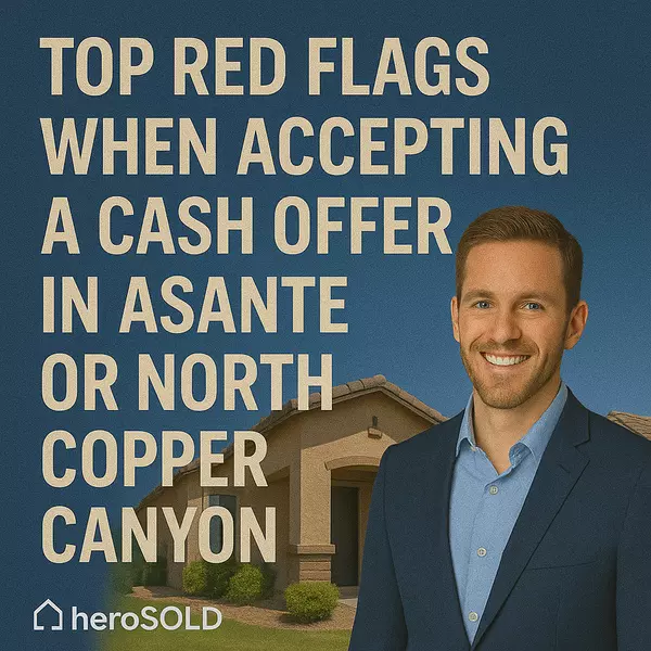 Top Red Flags When Accepting a Cash Offer in Asante or North Copper Canyon,James Sanson