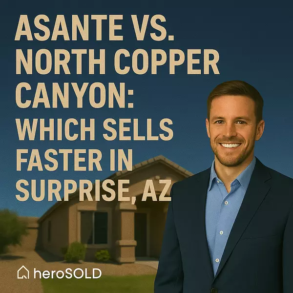 Asante vs. North Copper Canyon: Which Sells Faster in Surprise, AZ?,James Sanson