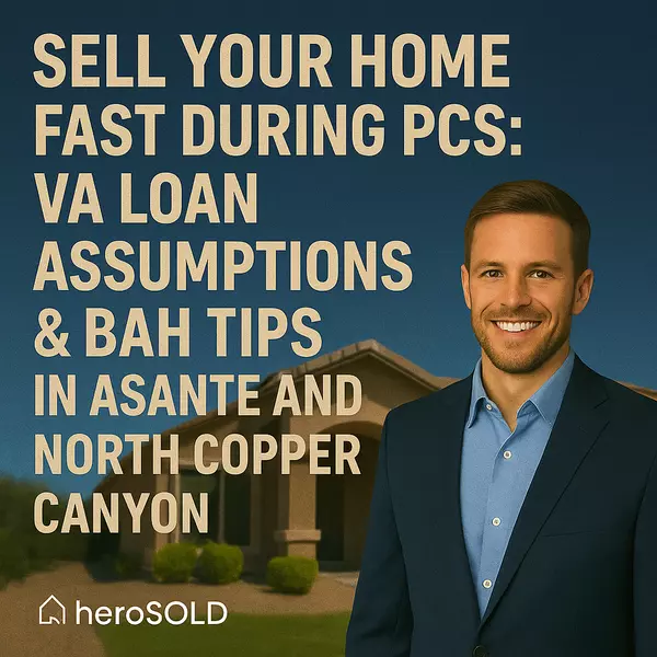 Sell Your Home Fast During PCS: VA Loan Assumptions & BAH Tips in Asante and North Copper Canyon,James Sanson